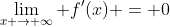 \lim_{x \to \infty} f'(x) = 0