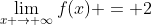 \lim_{x \to \infty}f(x) = 2