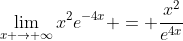 \lim_{x \to \infty}x^2e^{-4x} = \frac{x^2}{e^{4x}}