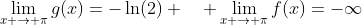 \lim_{x \to \pi}g(x)=-\ln(2) \quad \lim_{x \to \pi}f(x)=-\infty
