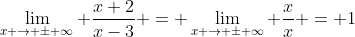 \lim_{x \to \pm \infty} \frac{x+2}{x-3} = \lim_{x \to \pm \infty} \frac{x}{x} = 1