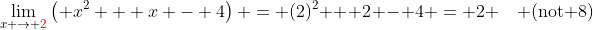 \lim_{x \to {\color{red}2}}\left( x^2 + x - 4\right) = (2)^2 + 2 - 4 = 2 \quad \text{(not 8)}