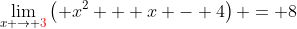 \lim_{x \to {\color{red}3}}\left( x^2 + x - 4\right) = 8