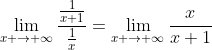 \lim_{x \to {\infty}}\frac{\frac{1}{x+1}}{\frac{1}{x}}=\lim_{x \to {\infty}}\frac{x}{x+1}