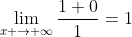 \lim_{x \to {\infty}}\frac{1+0}{1}=1