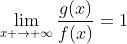 \lim_{x \to {\infty}}\frac{g(x)}{f(x)}=1