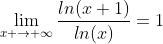 \lim_{x \to {\infty}}\frac{ln(x+1)}{ln(x)}=1