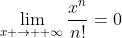 \lim_{x \to +\infty}\frac{x^n}{n!}=0