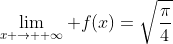 \lim_{x \to +\infty} f(x)=\sqrt{\frac{\pi}{4}}