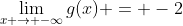 \lim_{x \to -\infty}g(x) = -2