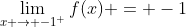 \lim_{x \to -1^{+}}f(x) = -1