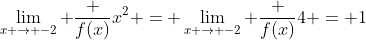 \lim_{x \to -2} \frac {f(x)}{x^2} = \lim_{x \to -2} \frac {f(x)}{4} = 1