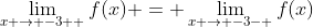 \lim_{x \to -3+ }f(x) = \lim_{x \to -3- }f(x)