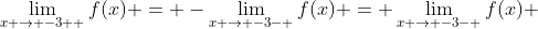 \lim_{x \to -3+ }f(x) = -\lim_{x \to -3- }f(x) = \lim_{x \to -3- }f(x) 
