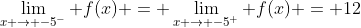 \lim_{x \to -5^-} f(x) = \lim_{x \to -5^+} f(x) = 12