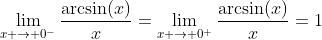 \lim_{x \to 0^{-}}\frac{\arcsin(x)}{x}=\lim_{x \to 0^{+}}\frac{\arcsin(x)}{x}=1