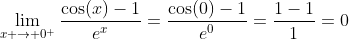 \lim_{x \to 0^+}\frac{\cos(x)-1}{e^x}=\frac{\cos(0)-1}{e^{0}}=\frac{1-1}{1}=0