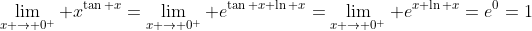 \lim_{x \to 0^+} x^{\tan x}=\lim_{x \to 0^+} e^{\tan x \ln x}=\lim_{x \to 0^+} e^{x \ln x}=e^0=1
