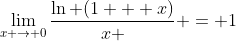 \lim_{x \to 0}\frac{\ln (1 + x)}{x } = 1