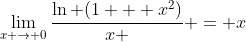 \lim_{x \to 0}\frac{\ln (1 + x^2)}{x } = x