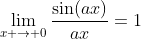 \lim_{x \to 0}\frac{\sin(ax)}{ax}=1