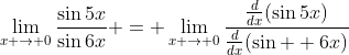 \lim_{x \to 0}\frac{\sin{5x}}{\sin{6x}} = \lim_{x \to 0}\frac{\frac{d}{dx}(\sin{5x})}{\frac{d}{dx}(\sin{  6x})}