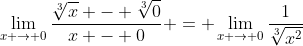\lim_{x \to 0}\frac{\sqrt[3]{x} - \sqrt[3]{0}}{x - 0} = \lim_{x \to 0}\frac{1}{\sqrt[3]{x^2}}