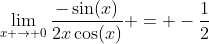 \lim_{x \to 0}\frac{-\sin(x)}{2x\cos(x)} = -\frac{1}{2}