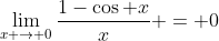 \lim_{x \to 0}\frac{1-\cos x}{x} = 0