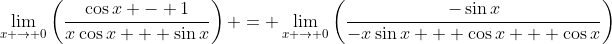 \lim_{x \to 0}\left(\frac{\cos{x} - 1}{x\cos{x} + \sin{x}}\right) = \lim_{x \to 0}\left(\frac{-\sin{x}}{-x\sin{x} + \cos{x} + \cos{x}}\right)