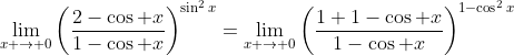 \lim_{x \to 0}\left(\frac{2-\cos x}{1-\cos x}\right)^{\sin^2x}=\lim_{x \to 0}\left(\frac{1+1-\cos x}{1-\cos x}\right)^{1-\cos^2x}