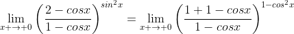 \lim_{x \to 0}\left(\frac{2-cosx}{1-cosx}\right)^{sin^2x}=\lim_{x \to 0}\left(\frac{1+1-cosx}{1-cosx}\right)^{1-cos^2x}