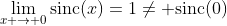 \lim_{x \to 0}\text{sinc}(x)=1\ne \text{sinc}(0)