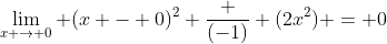 \lim_{x \to 0} (x - 0)^{2} \frac {(-1)} {(2x^{2})} = 0