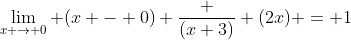 \lim_{x \to 0} (x - 0) \frac {(x+3)} {(2x)} = 1