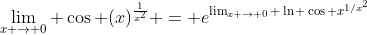 \lim_{x \to 0} \cos (x)^{\frac{1}{x^{2}}} = e^{\lim_{x \to 0} \ln \cos x^{1/x^{2}}}