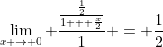 \lim_{x \to 0} \frac{\frac{\frac{1}{2}}{1 + \frac{x}{2}}}{1} = \frac{1}{2}