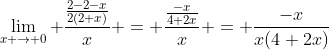 \lim_{x \to 0} \frac{\frac{2-2-x}{2(2+x)}}{x} = \frac{\frac{-x}{4+2x}}{x} = \frac{-x}{x(4+2x)}