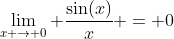 \lim_{x \to 0} \frac{\sin(x)}{x} = 0