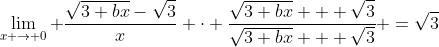 \lim_{x \to 0} \frac{\sqrt{3+bx}-\sqrt{3}}{x} \cdot \frac{\sqrt{3+bx} + \sqrt{3}}{\sqrt{3+bx} + \sqrt{3}} =\sqrt{3}