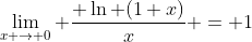 \lim_{x \to 0} \frac{ \ln (1+x)}{x} = 1