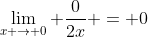 \lim_{x \to 0} \frac{0}{2x} = 0