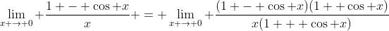 \lim_{x \to 0} \frac{1 - \cos x}{x} = \lim_{x \to 0} \frac{(1 - \cos x)(1+ \cos x)}{x(1 + \cos x)}