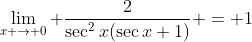 \lim_{x \to 0} \frac{2}{\sec^2{x}(\sec{x}+1)} = 1