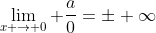 \lim_{x \to 0} \frac{a}{0}=\pm \infty
