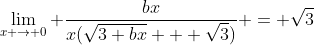 \lim_{x \to 0} \frac{bx}{x(\sqrt{3+bx} + \sqrt{3})} = \sqrt{3}