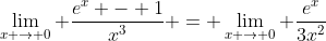 \lim_{x \to 0} \frac{e^x - 1}{x^3} = \lim_{x \to 0} \frac{e^x}{3x^2}