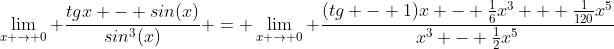 \lim_{x \to 0} \frac{tgx - sin(x)}{sin^3(x)} = \lim_{x \to 0} \frac{(tg - 1)x - \frac{1}{6}x^3 + \frac{1}{120}x^5}{x^3 - \frac{1}{2}x^5}