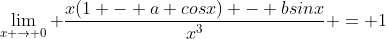 \lim_{x \to 0} \frac{x(1 - a cosx) - bsinx}{x^3} = 1