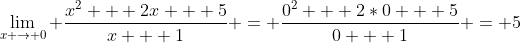 \lim_{x \to 0} \frac{x^2 + 2x + 5}{x + 1} = \frac{0^2 + 2*0 + 5}{0 + 1} = 5